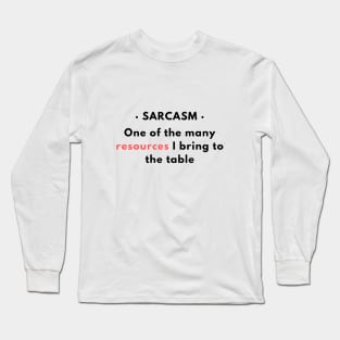 Sarcasm - One of the resources I bring to the table v1 Long Sleeve T-Shirt